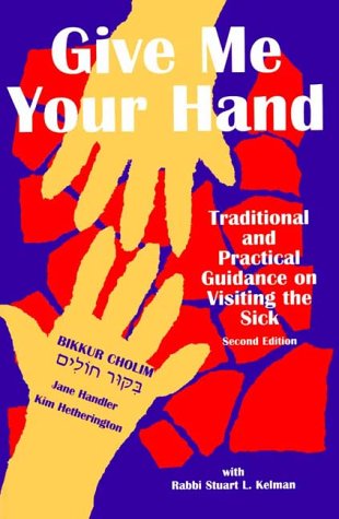 Give Me Your Hand: Traditional and Practical Guidance on Visiting the Sick