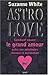 Astro Love : Comment trouver le grand amour grâce aux astrologies chinoise et occidentale (French E by 