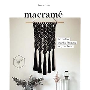 Macrame: The Craft of Creative Knotting for Your Home