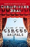 Front cover for the book Lives of the Circus Animals: A Novel by Christopher Bram