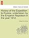 History of the Expedition to Russia, Undertaken by the Emperor Napoleon in the Year 1812.