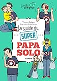 Le guide du super papa solo (Famille complice) (French Edition) by 