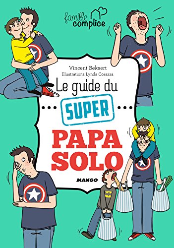 Le guide du super papa solo (Famille complice) (French Edition) by Vincent Bekaert