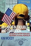 US Labor in Trouble and Transition: The Failure of Reform from Above, the Promise of Revival from Below, Kim Moody, 1844671542