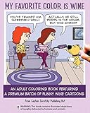 My Favorite Color Is Wine: An Adult Coloring Book Featuring a Premium Batch of Funny Wine Cartoons by 