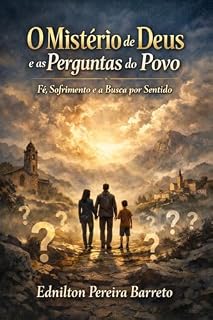 Livro O Mistério de Deus e as Perguntas do Povo: Fé, Sofrimento e a Busca por Sentido