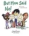 But Mom Said No! by Jolie Canoli, Jessica Ostrander