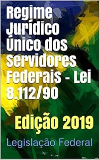 Livro Regime Jurídico Único dos Servidores Federais - Lei 8.112/90: Edição 2019