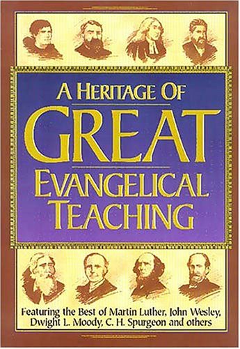 A Heritage of Great Evangelical Teaching by John Wesley, Dwight L. Moody, C. H. Spurgeon