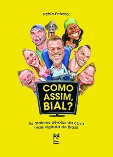 Livro Como assim, Bial?: As maiores pérolas da casa mais vigiada do Brasil