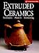 Extruded Ceramics: Techniques * Projects * Inspirations (A Lark Ceramics Book) by 