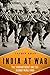 India At War: The Subcontinent and the Second World War