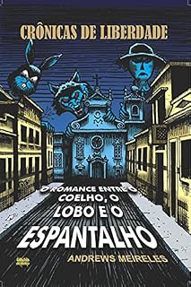 Livro Crônicas de Liberdade : O Romance entre o Coelho, o Lobo e o Espantalho