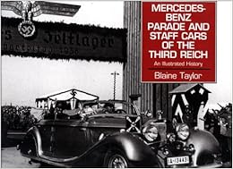 Mercedes Benz Parade And Staff Cars of the Third Reich, by Blaine Taylor Mercedes Benz Parade And Staff Cars of the Third Reich, by Blaine Taylor