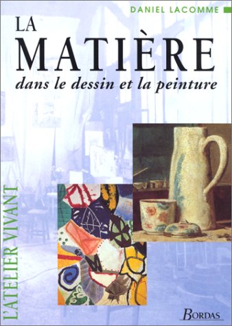 La matière dans le dessin et la peinture by Daniel Lacomme