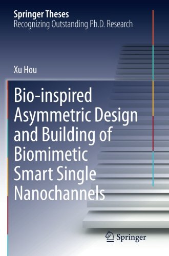 Bio-inspired Asymmetric Design and Building of Biomimetic Smart Single Nanochannels (Springer Theses)