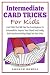 Intermediate Card Tricks For Kids: Card Tricks That Will Take You From Beginner To Intermediate, Impress Your Friends and Family, And Transform The Way People See Your Tricks primary