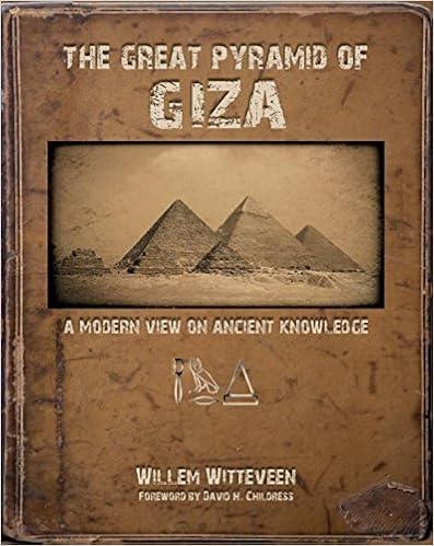 The Great Pyramid of Giza: A Modern View on Ancient Knowledge, by Willem Witteveen The Great Pyramid of Giza: A Modern View on Ancient Knowledge, by Willem Witteveen