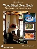 The Ultimate Wood-Fired Oven Book The Ultimate Wood-Fired Oven Book