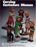 Carving Caricature Women (Schiffer Book for Woodcarvers) by 