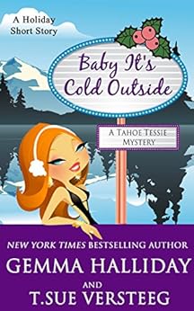 Baby It's Cold Outside: a Tahoe Tessie Mysteries holiday short story by [Halliday, Gemma, VerSteeg, T.Sue]
