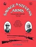 Savage & Stevens Arms: Collector's History, 5th Edition by 