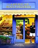 The American Boulangerie: Authentic French Pastries and Breads for the Home Kitchen by 