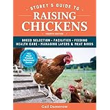 Storey's Guide to Raising Chickens, 4th Edition: Breed Selection, Facilities, Feeding, Health Care, Managing Layers & Meat Bi