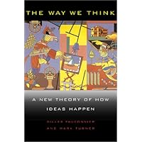 The Way We Think: Conceptual Blending And The Mind's Hidden Complexities