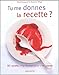 Tu me donnes la recette ? by