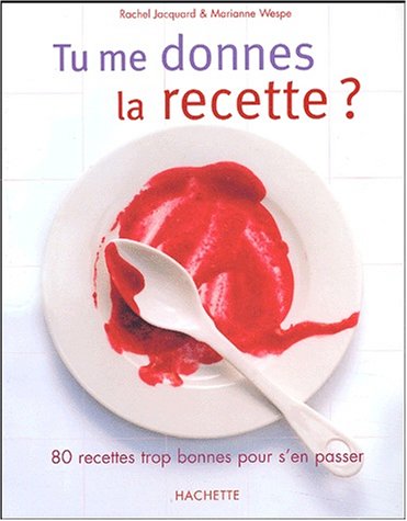 Tu me donnes la recette ? by R. Jaquard, M. Wespe