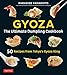 Gyoza: The Ultimate Dumpling Cookbook: 50 Recipes from Tokyo's Gyoza King - Pot Stickers, Dumplings, by Paradise Yamamoto, Kengo Ishiguro