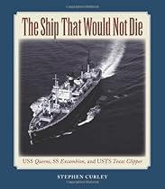 The Ship That Would Not Die: USS Queens; SS Excambion; and USTS Texas Clipper (Centennial Series of the Association of Former Students; Texas AM University)
