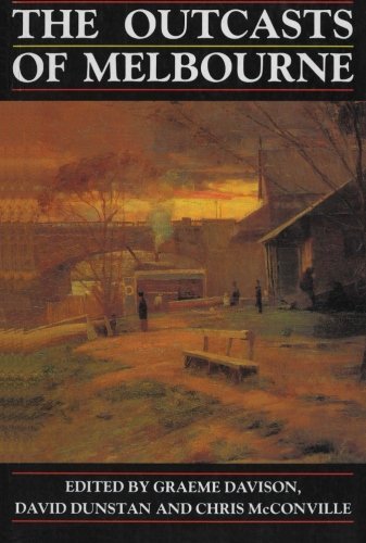 The Outcasts of Melbourne: Essays in Social History by Graeme Davison (1985-01-01)