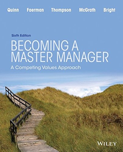 Becoming a Master Manager: A Competing Values Approach, by Robert E. Quinn, David Bright, Sue R. Faerman, Michael P. Thompson, Michael R. Becoming a Master Manager: A Competing Values Approach, by Robert E. Quinn, David Bright, Sue R. Faerman, Michael P. Thompson, Michael R.