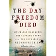 The Day Freedom Died: The Colfax Massacre, the Supreme Court, and the Betrayal of Reconstruction
