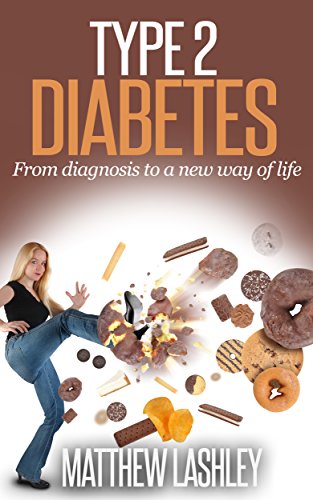 Type 2 Diabetes: From diagnosis to a new way of life by Matthew Lashley