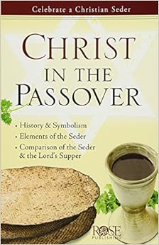Christ in the Passover pamphlet: Celebrate a Christian Seder, by Rose Publishing Christ in the Passover pamphlet: Celebrate a Christian Seder, by Rose Publishing
