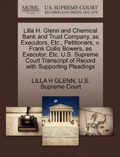 Lilla H. Glenn and Chemical Bank and Trust Company, as Executors, Etc., Petitioners, v. Frank Collis Bowers, as Executor, Etc. U.S. Supreme Court Transcript of Record with Supporting Pleadings