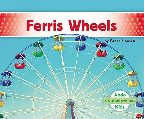 Ferris Wheels (Amusement Park Rides) Library Binding โ Illustrated, 1 Sept. 2018