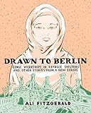 Drawn To Berlin: Comic Workshops In Refugee Shelters And Other Stories From A New Europe by