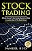 STOCK TRADING: A Crash Course To Get Quickly Started And Make Immediate Cash In The Stock Market