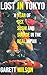 Lost in Tokyo: A Year of Sex, Sushi, and Suicide in the Real Japan by Garett Wilson