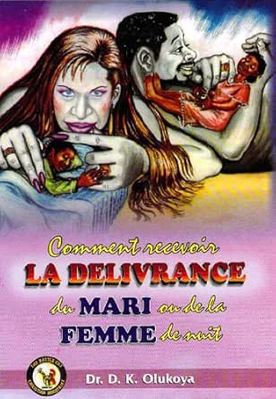 Comment Recevoir La Deliverance Du Mari Et De La Femme De Nuit French Edition Kindle Edition By Olukoya Dr D K Religion Spirituality Kindle Ebooks Amazon Com