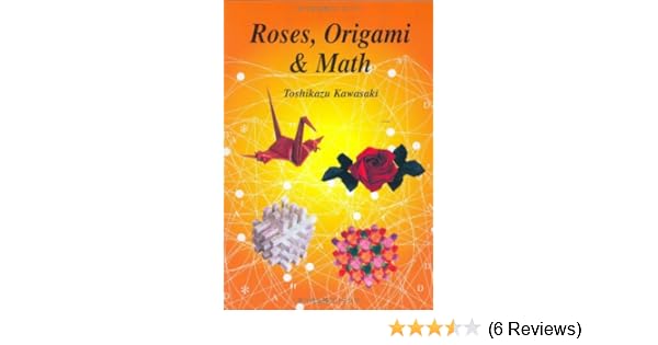 Roses Origami Math Toshikazu Kawasaki 9784889961843 Amazon Com - roses origami math toshikazu kawasaki 9784889961843 amazon com books