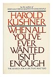 When all You've Ever Wanted Isn't Enough / Harold S. Kushner