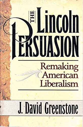The Lincoln Persuasion: Remaking American Liberalism