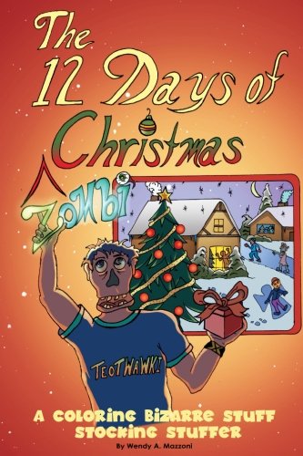The 12 Days of Zombi Christmas: A Coloring Bizarre Stuff Stocking Stuffer: An Adult Coloring Book