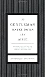 A Gentleman Walks Down the Aisle: A Complete Guide to the Perfect Wedding Day (The GentleManners Series) by 