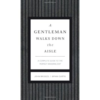 A Gentleman Walks Down the Aisle: A Complete Guide to the Perfect Wedding Day (The GentleManners Series) A Gentleman Walks Down the Aisle: A Complete Guide to the Perfect Wedding Day (The GentleManners Series)